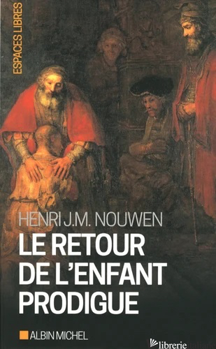 LE RETOUR DE L'ENFANT PRODIGUE - NOUWEN HENRI J. M.