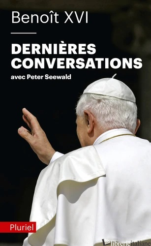 DERNIERES CONVERSATIONS - BENOIT XVI; SEEWALD PETER