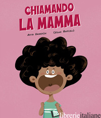 CHIAMANDO LA MAMMA. EDIZ. A COLORI - DAMIRON ANYA; BARCELO' CESAR