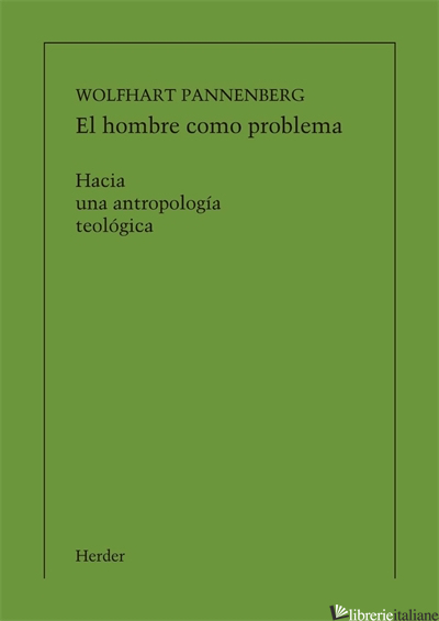 EL HOMBRE COMO PROBLEMA - HACIA UNA ANTROPOLOGIA TEOLOGICA - PANNENBERG WOLFHART