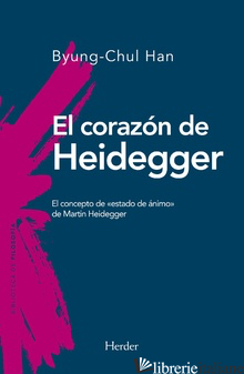 EL CORAZON DE HEIDEGGER - EL CONCEPTO DE ESTADO DE ANIMO DE MARTIN HEIDEGGER - HAN BYUNG-CHUL