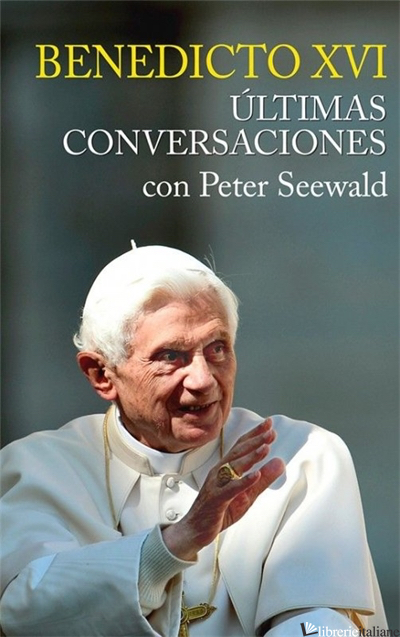 ULTIMAS CONVERSACIONES CON PETER SEEWALD - RATZINGER JOSEPH SEEWALD 