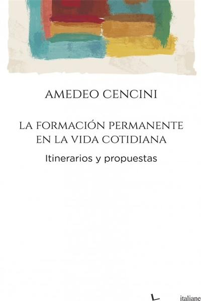 LA FORMACION PERMANENTE EN LA VIDA COTIDIANA - ITINERARIOS Y PROPUESTAS - CENCINI AMEDEO