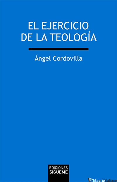 EL EJERCICIO DE LA TEOLOGIA - CORDOVILLA ANGEL
