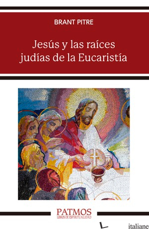 JESUS Y LAS RAICES JUDIAS DE LA EUCARISTIA - PITRE BRANT