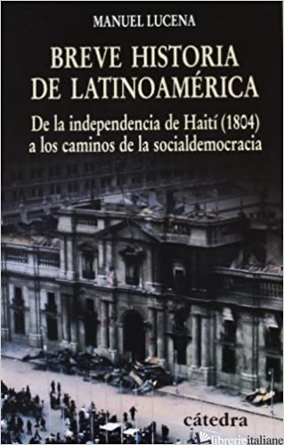 BREVE HISTORIA DE LATINOAMERICA - DE LA INDIPENDENCIA DE HAITI (1804) - LUCENA MANUEL