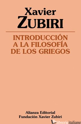 INTRODUCCION A LA FILOSOFIA DE LOS GRIEGOS - ZUBIRI XAVIER