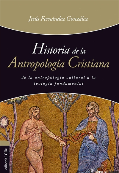 HISTORIA DE LA ANTROPOLOGIA CRISTIANA  - GONZALEZ FERNANDO