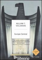 EUROPE CENTRAL - VOLLMANN WILLIAM T.