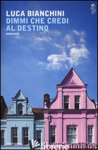 DIMMI CHE CREDI AL DESTINO - BIANCHINI LUCA