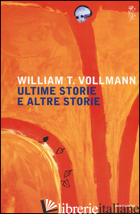 ULTIME STORIE ALTRE STORIE - VOLLMANN WILLIAM T.