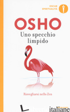 SPECCHIO LIMPIDO. RISVEGLIARSI NELLO ZEN (UNO) - OSHO