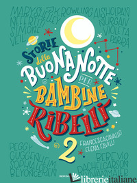 STORIE DELLA BUONANOTTE PER BAMBINE RIBELLI 2. EDIZ. A COLORI - CAVALLO FRANCESCA; FAVILLI ELENA