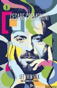 LET THEM TALK. OGNI CANZONE E' UNA STORIA - CREMONINI CESARE; MONINA M. (CUR.)