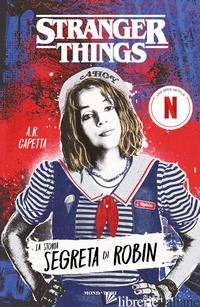 STRANGER THINGS. LA STORIA SEGRETA DI ROBIN - CAPETTA A. R.