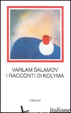 RACCONTI DELLA KOLYMA (I) - SALAMOV VARLAM; SIROTINSKAJA I. P. (CUR.)