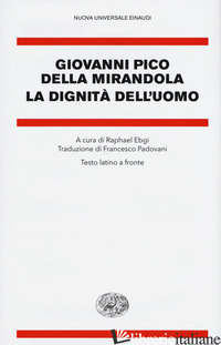 DIGNITA' DELL'UOMO. TESTO LATINO A FRONTE (LA) - PICO DELLA MIRANDOLA GIOVANNI; EBGI R. (CUR.)
