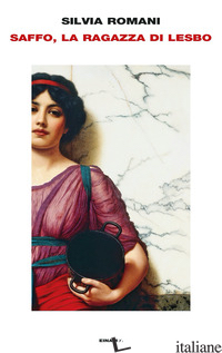 SAFFO, LA RAGAZZA DI LESBO - ROMANI SILVIA