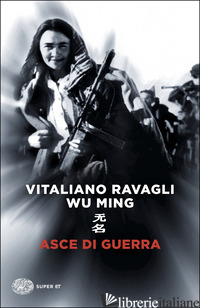ASCE DI GUERRA - RAVAGLI VITALIANO; WU MING