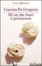 MI SA CHE FUORI E' PRIMAVERA - DE GREGORIO CONCITA