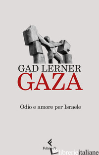 GAZA. ODIO E AMORE PER ISRAELE - LERNER GAD