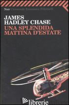 SPLENDIDA MATTINA D'ESTATE (UNA) - CHASE JAMES HADLEY