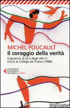 CORAGGIO DELLA VERITA'. IL GOVERNO DI SE' E DEGLI ALTRI II. CORSO AL COLLEGE DE  - FOUCAULT MICHEL; GALZIGNA M. (CUR.); GROS F. (CUR.)