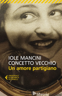 AMORE PARTIGIANO (UN) - MANCINI IOLE