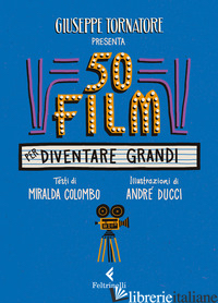 50 FILM PER DIVENTARE GRANDI - TORNATORE GIUSEPPE; COLOMBO MIRALDA
