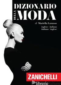 DIZIONARIO DELLA MODA. INGLESE-ITALIANO, ITALIANO-INGLESE - LORUSSO MARIELLA