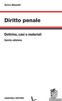 DIRITTO PENALE. DOTTRINA, CASI E MATERIALI - MEZZETTI ENRICO