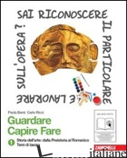 GUARDARE CAPIRE FARE. STORIA DELL'ARTE. CON LINGUAGGIO VISUALE. PER LA SCUOLA ME - BERSI PAOLA; RICCI CARLO