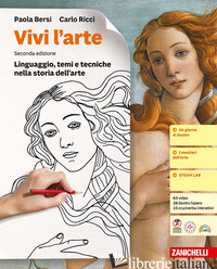 VIVI L'ARTE. IDEE PER IMPARARE. LINGUAGGIO, TEMI E TECNICHE NELLA STORIA DELL'AR - BERSI PAOLA; RICCI CARLO