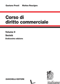 CORSO DI DIRITTO COMMERCIALE. VOL. 2: SOCIETA' - PRESTI GAETANO; RESCIGNO MATTEO