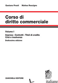 CORSO DI DIRITTO COMMERCIALE. VOL. 1: IMPRESA, CONTRATTI, TITOLI DI CREDITO, CRI - PRESTI GAETANO; RESCIGNO MATTEO
