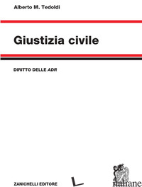 GIUSTIZIA CIVILE. DIRITTO DELLE ADR - TEDOLDI ALBERTO M.