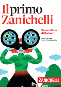 PRIMO ZANICHELLI. VOCABOLARIO DI ITALIANO (IL) - CANNELLA M. (CUR.)