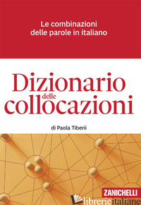DIZIONARIO DELLE COLLOCAZIONI. LE COMBINAZIONI DELLE PAROLE IN ITALIANO. CON E-B - TIBERII PAOLA