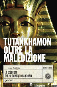TUTANKHAMON OLTRE LA MALEDIZIONE. LA SCOPERTA CHE HA CAMBIATO LA STORIA - TYLDESLEY JOYCE