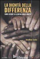DIGNITA' DELLA DIFFERENZA. COME EVITARE LO SCONTRO DELLE CIVILTA' (LA) - SACKS JONATHAN