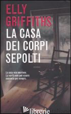 CASA DEI CORPI SEPOLTI (LA) - GRIFFITHS ELLY