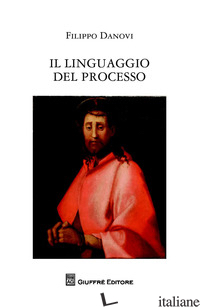 LINGUAGGIO DEL PROCESSO (IL) - DANOVI FILIPPO