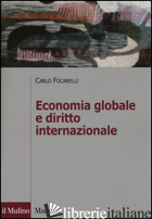 ECONOMIA GLOBALE E DIRITTO INTERNAZIONALE - FOCARELLI CARLO