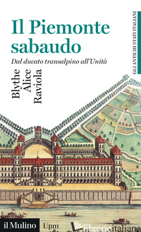 PIEMONTE SABAUDO. DAL DUCATO TRANSALPINO ALL'UNITA'. GLI ANTICHI STATI ITALIANI  - RAVIOLA BLYTHE ALICE