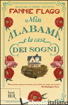 MISS ALABAMA E LA CASA DEI SOGNI - FLAGG FANNIE