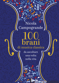 100 BRANI DI MUSICA CLASSICA DA ASCOLTARE UNA VOLTA NELLA VITA - CAMPOGRANDE NICOLA