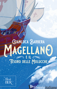 MAGELLANO E IL TESORO DELLE MOLUCCHE - BARBERA GIANLUCA