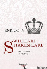 ENRICO IV. TESTO INGLESE A FRONTE. EDIZ. BILINGUE - SHAKESPEARE WILLIAM