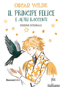 PRINCIPE FELICE E ALTRI RACCONTI. EDIZ. INTEGRALE (IL) - WILDE OSCAR