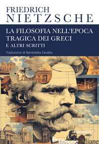 FILOSOFIA NELL'EPOCA TRAGICA DEI GRECI E ALTRI SCRITTI (LA) - NIETZSCHE FRIEDRICH